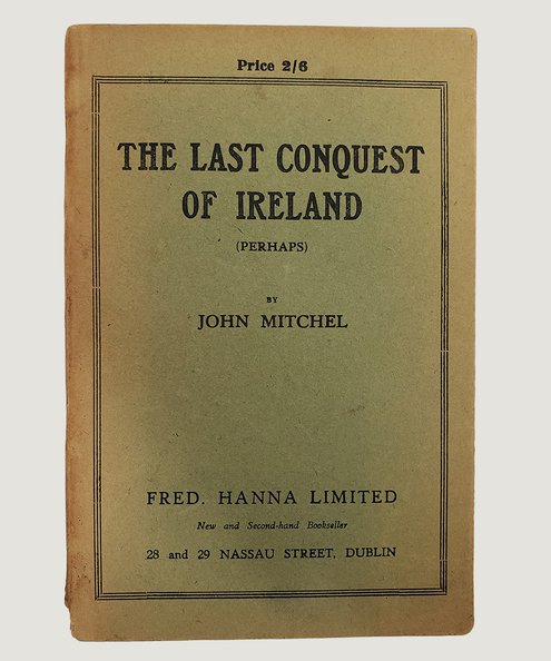 The Last Conquest of Ireland (Perhaps)  Mitchel. John